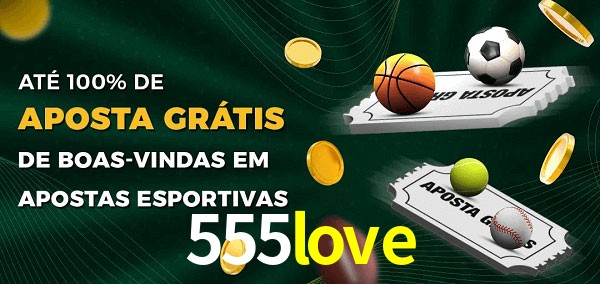 555love Ate 100% de Aposta Gratis